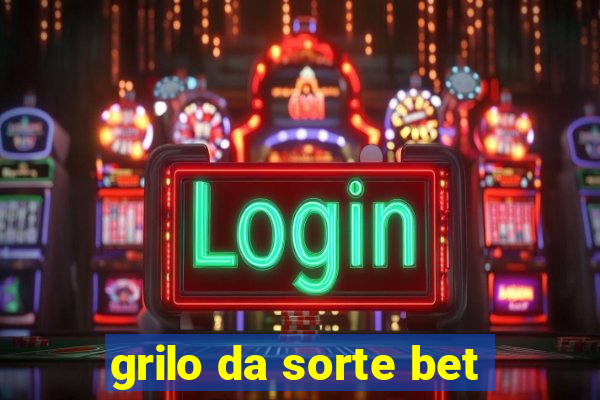 grilo da sorte bet